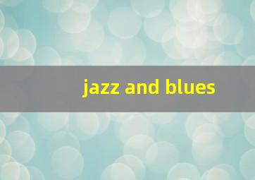 jazz and blues